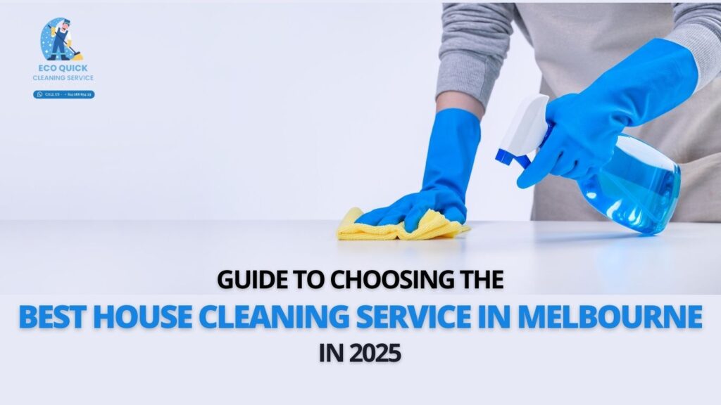 Guide to Choosing the Best House Cleaning Service in Melbourne in 2025